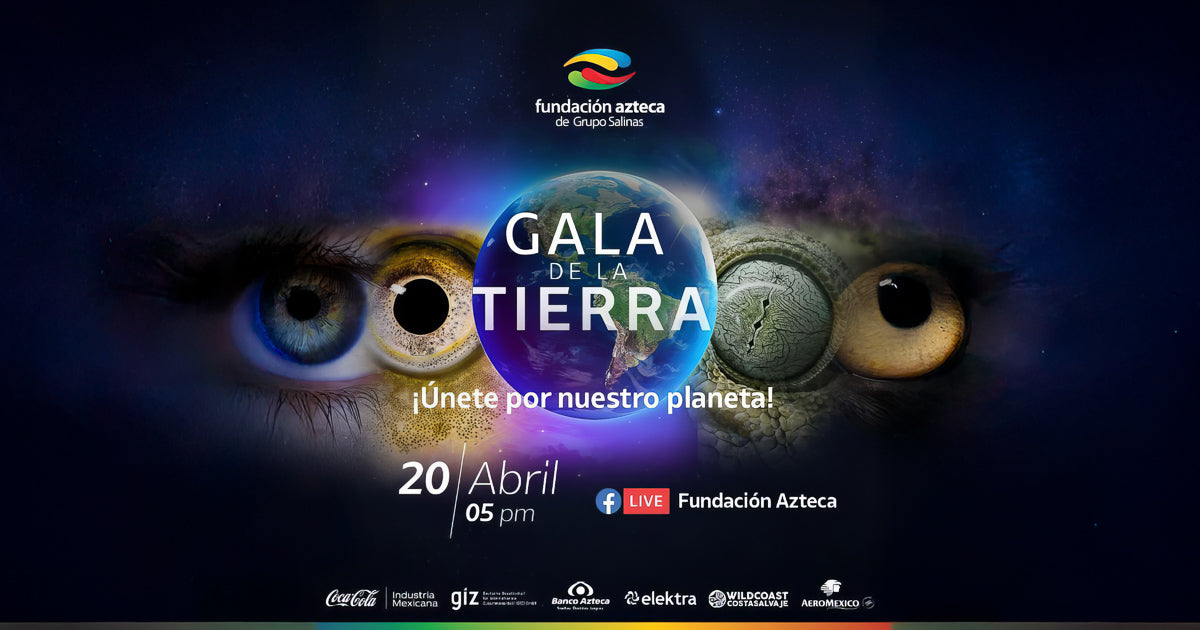 Cartel de Fundación Azteca: “Gala de la Tierra”. Planeta centro y ojos de animales; 20 de abril 05 pm; invita a unirse por el planeta.